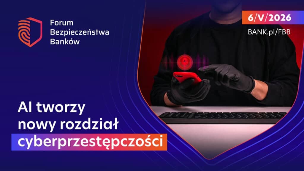 Forum Bezpieczeństwa Banków 2026: AI tworzy nowy rozdział cyberprzestępczości