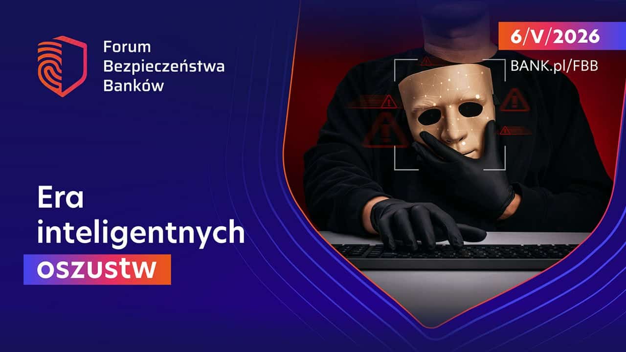 Forum Bezpieczeństwa Banków 2026: Era inteligentnych oszustw